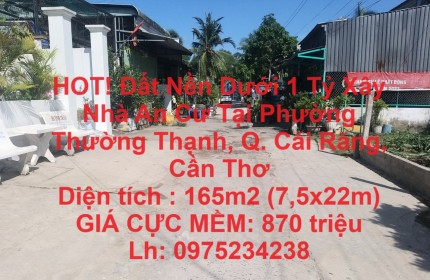 HOT! Đất Nền Dưới 1 Tỷ Xây Nhà An Cư Tại Phường Thường Thạnh, Q. Cái Răng, Cần Thơ